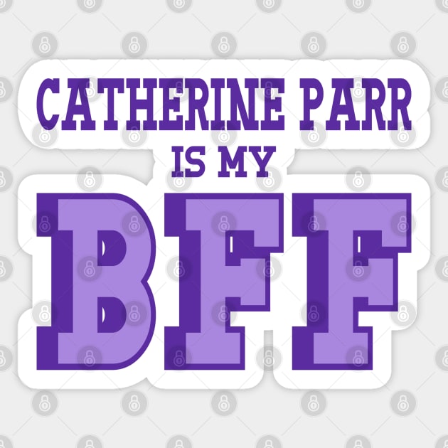 Catherine Parr is my BFF - British Women's History Sticker by Yesteeyear